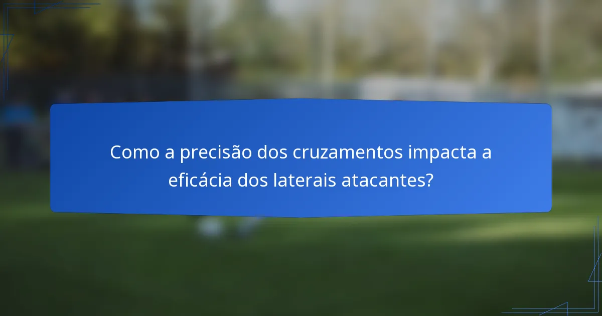 Como a precisão dos cruzamentos impacta a eficácia dos laterais atacantes?