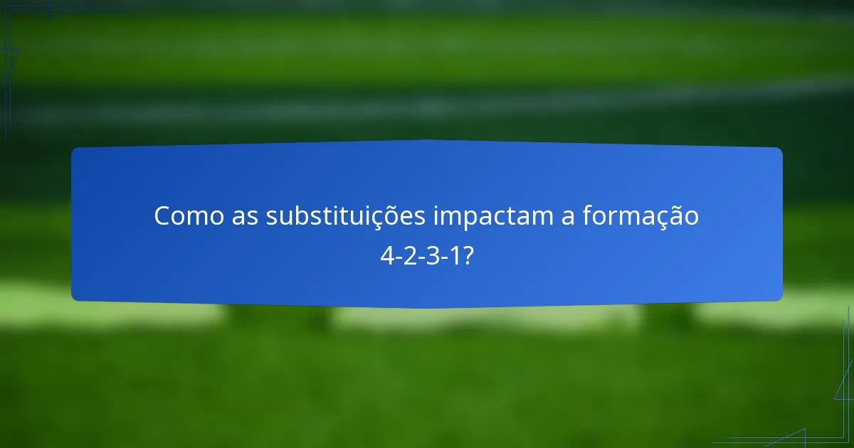 Como as substituições impactam a formação 4-2-3-1?