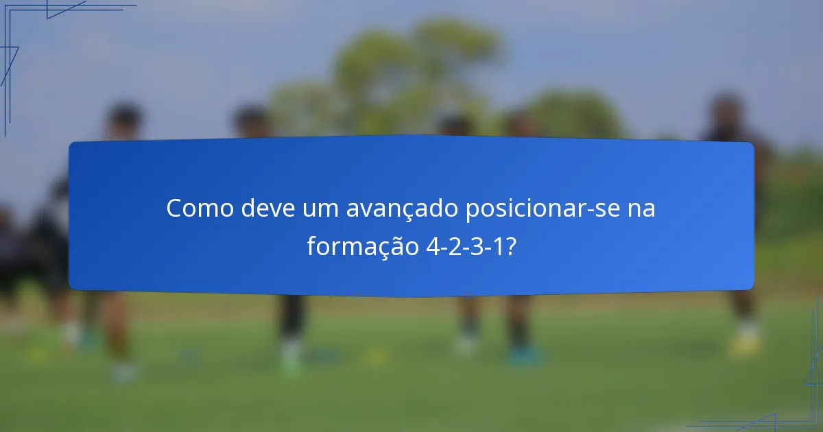 Como deve um avançado posicionar-se na formação 4-2-3-1?