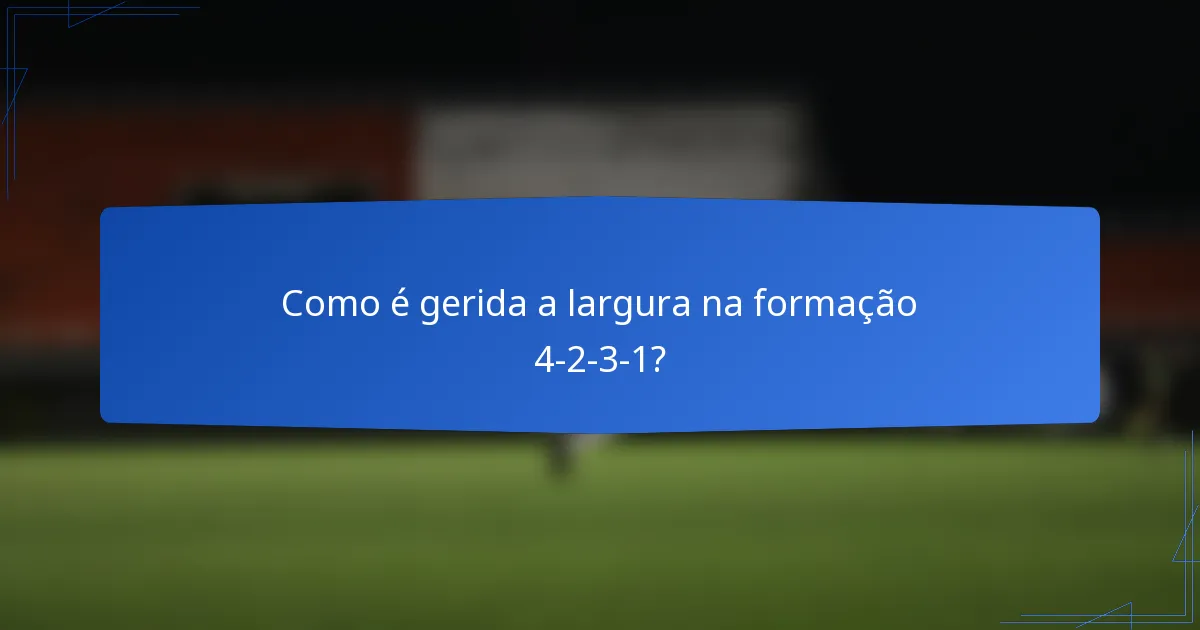 Como é gerida a largura na formação 4-2-3-1?