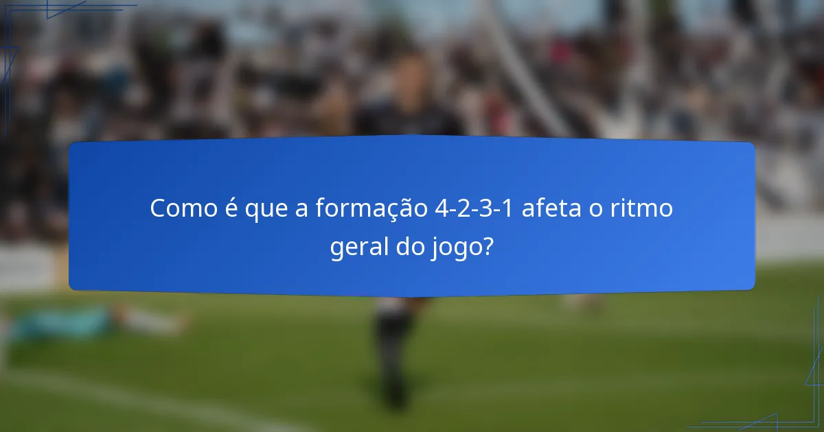 Como é que a formação 4-2-3-1 afeta o ritmo geral do jogo?