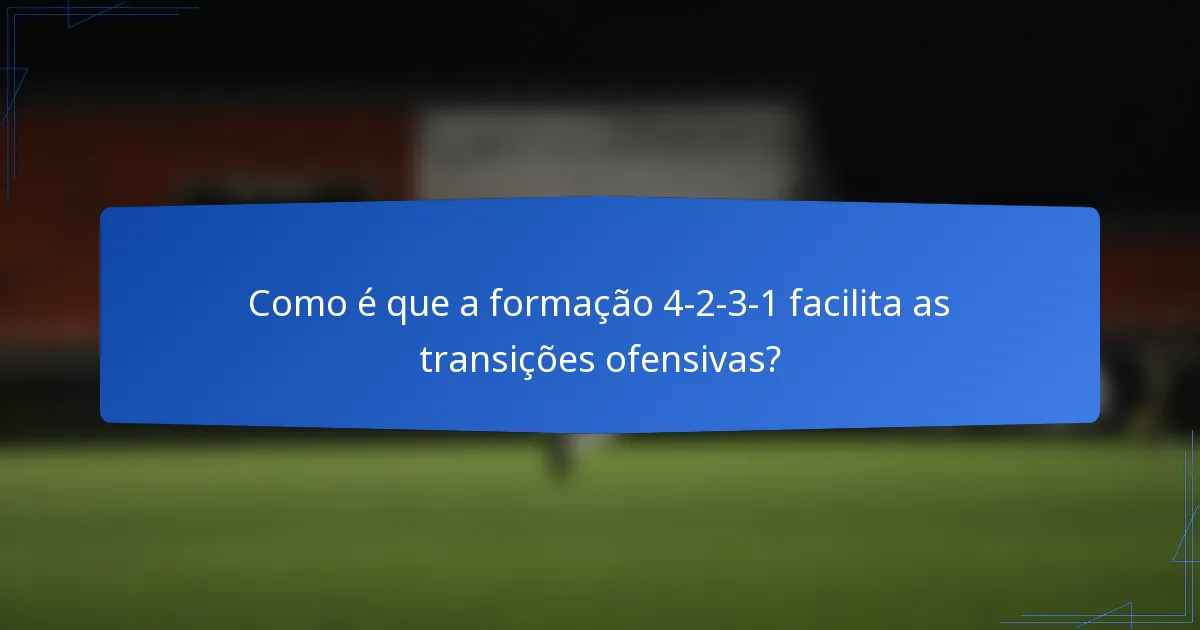Como é que a formação 4-2-3-1 facilita as transições ofensivas?