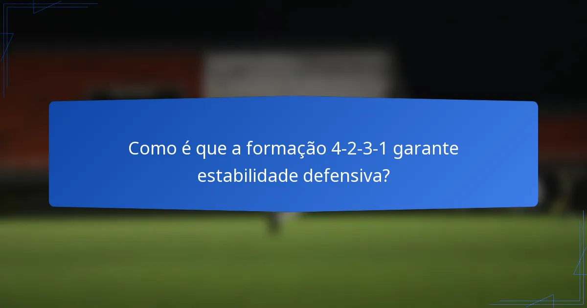 Como é que a formação 4-2-3-1 garante estabilidade defensiva?