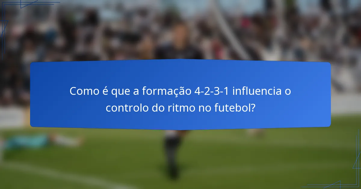 Como é que a formação 4-2-3-1 influencia o controlo do ritmo no futebol?