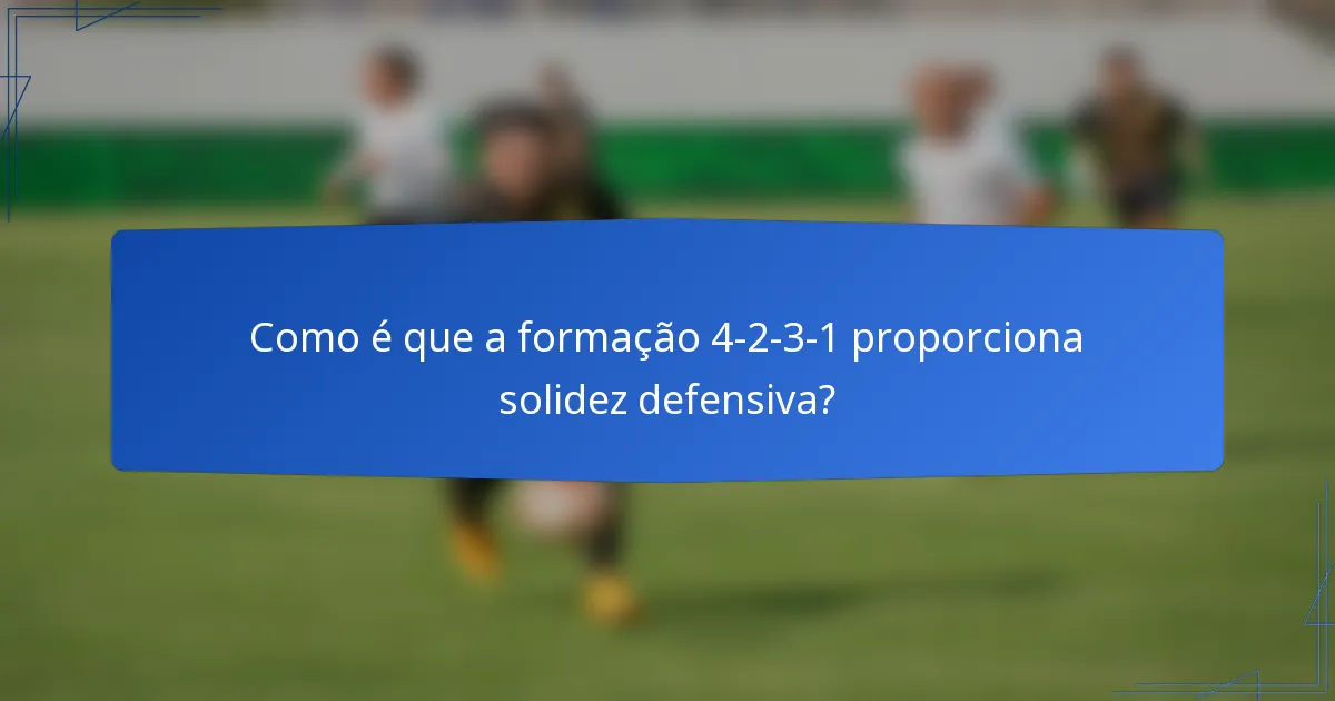Como é que a formação 4-2-3-1 proporciona solidez defensiva?