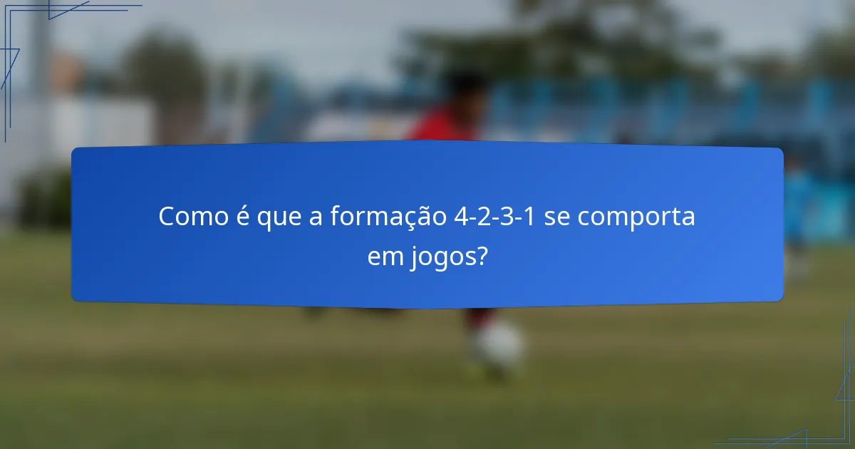 Como é que a formação 4-2-3-1 se comporta em jogos?