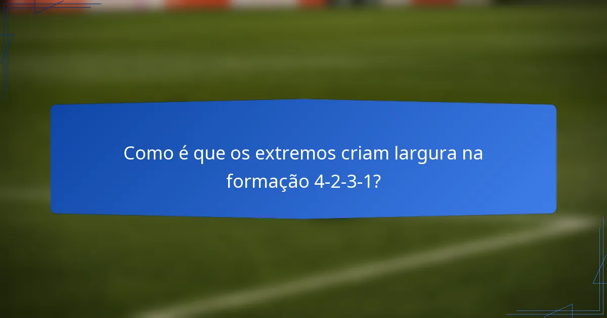 Como é que os extremos criam largura na formação 4-2-3-1?