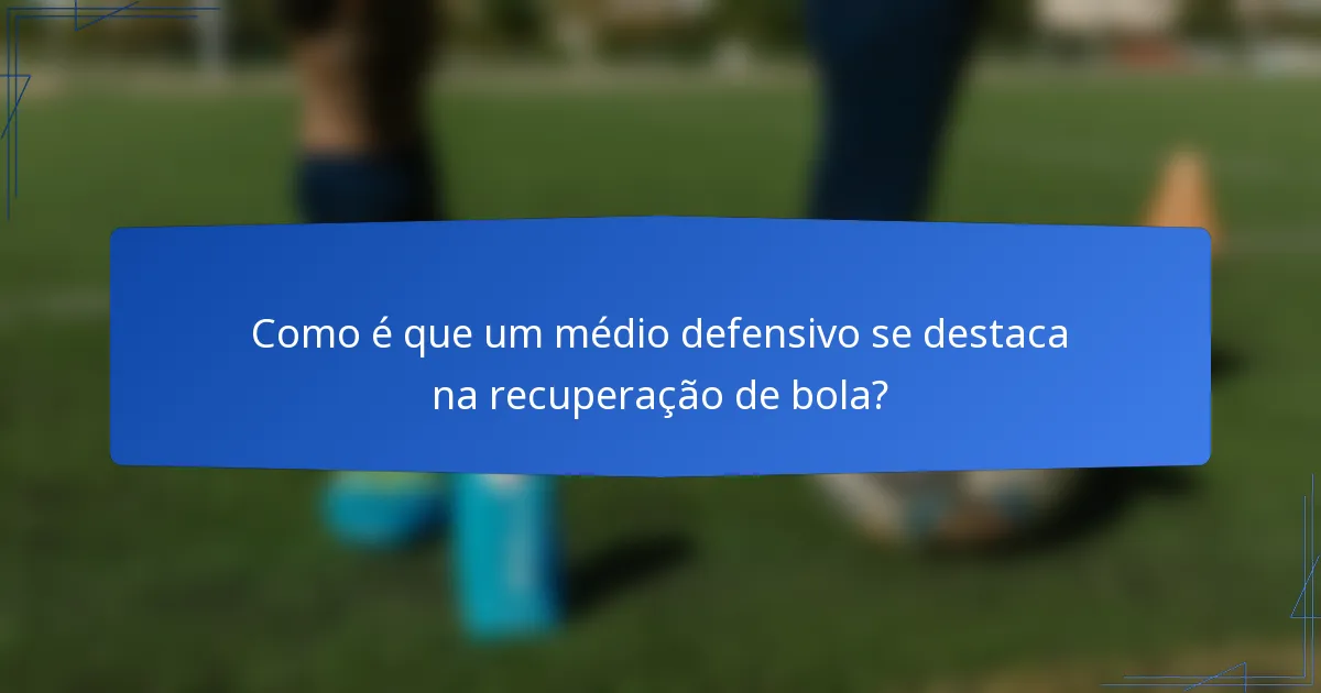 Como é que um médio defensivo se destaca na recuperação de bola?