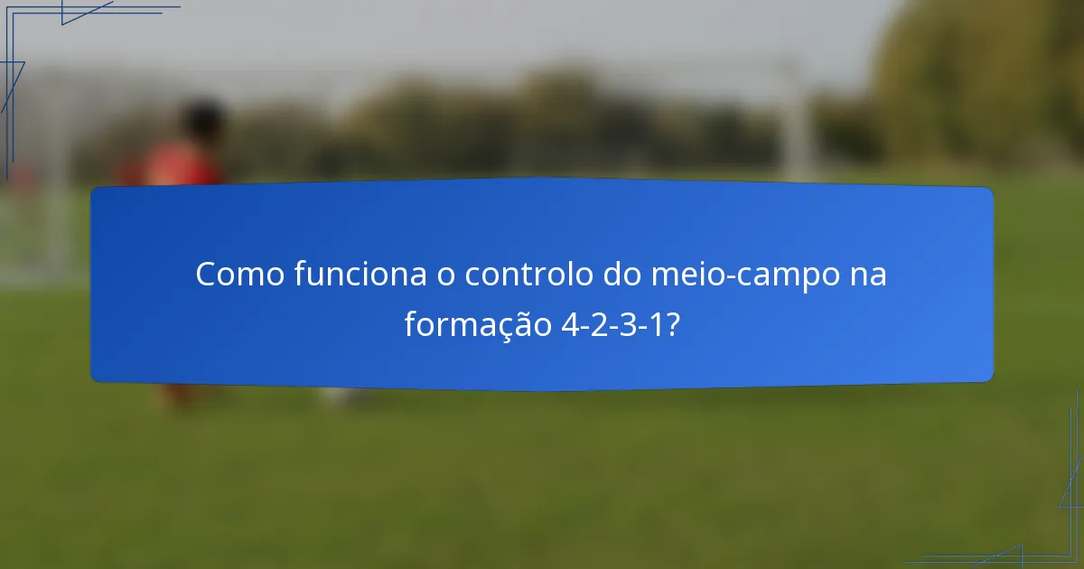 Como funciona o controlo do meio-campo na formação 4-2-3-1?