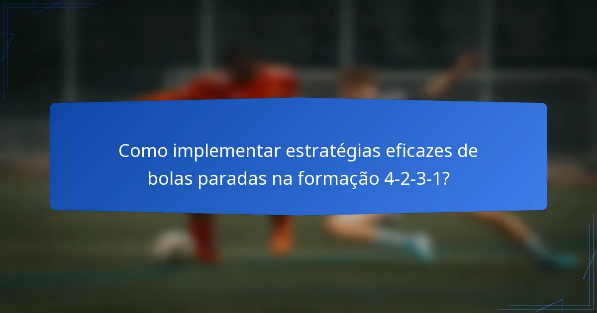 Como implementar estratégias eficazes de bolas paradas na formação 4-2-3-1?