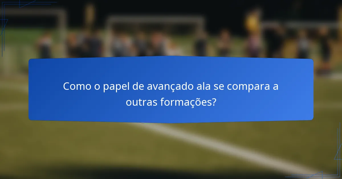 Como o papel de avançado ala se compara a outras formações?