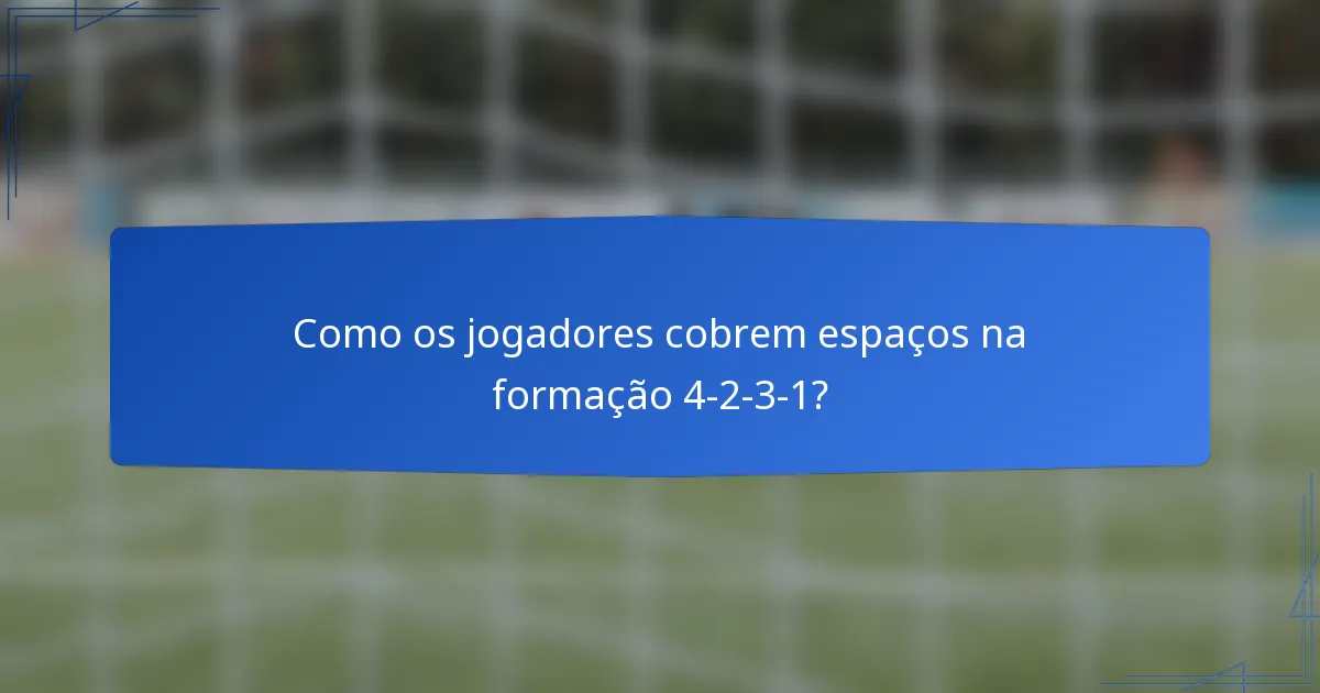 Como os jogadores cobrem espaços na formação 4-2-3-1?