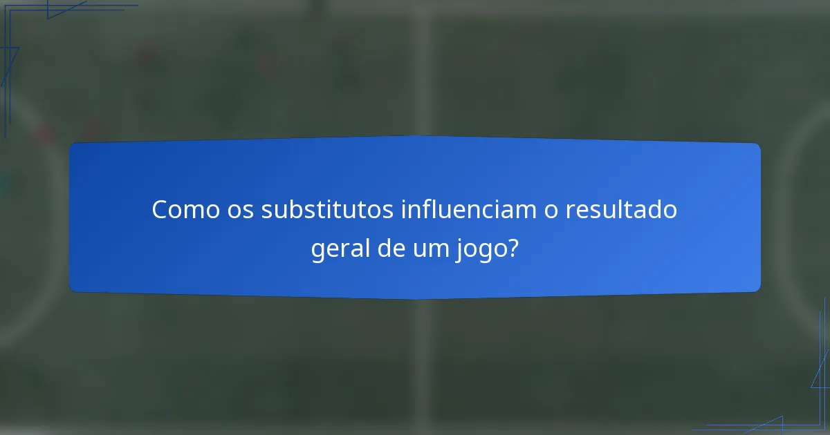 Como os substitutos influenciam o resultado geral de um jogo?