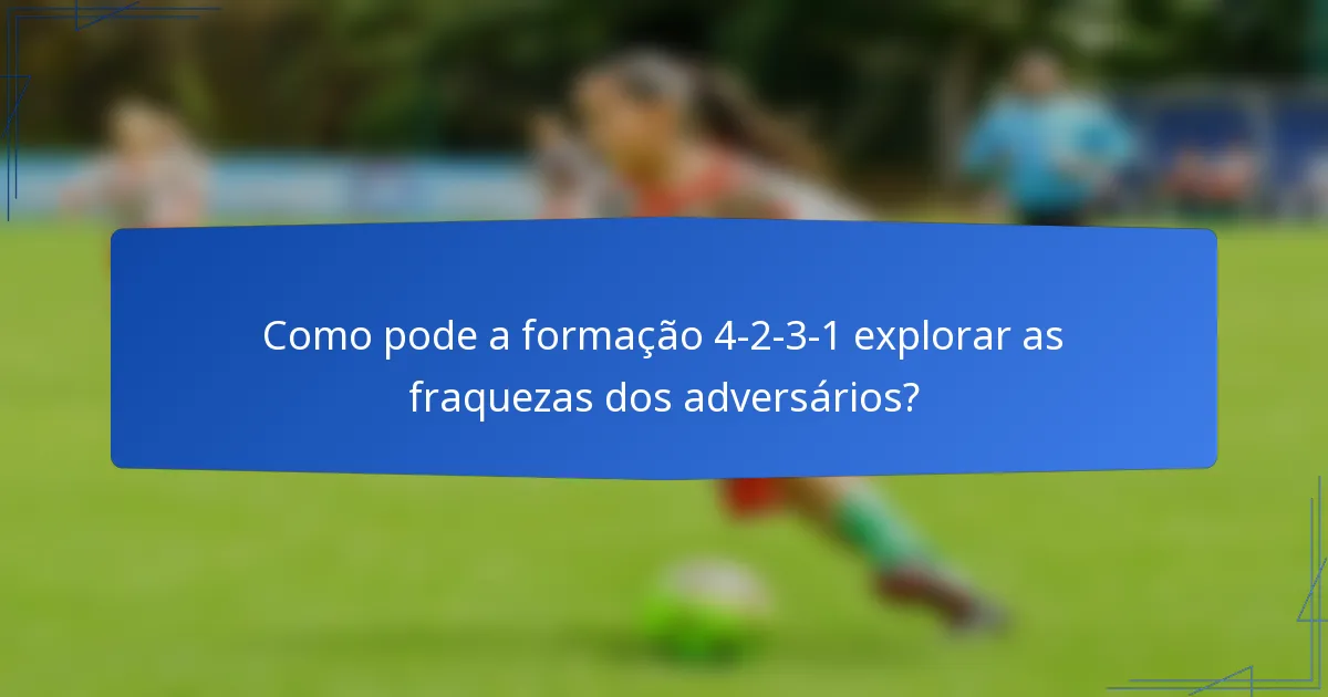 Como pode a formação 4-2-3-1 explorar as fraquezas dos adversários?