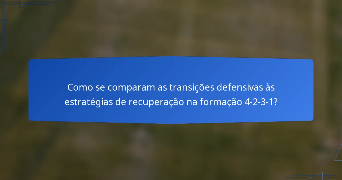 Como se comparam as transições defensivas às estratégias de recuperação na formação 4-2-3-1?