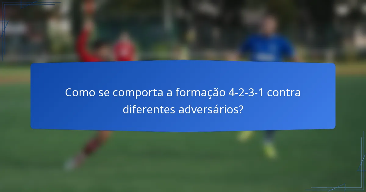 Como se comporta a formação 4-2-3-1 contra diferentes adversários?