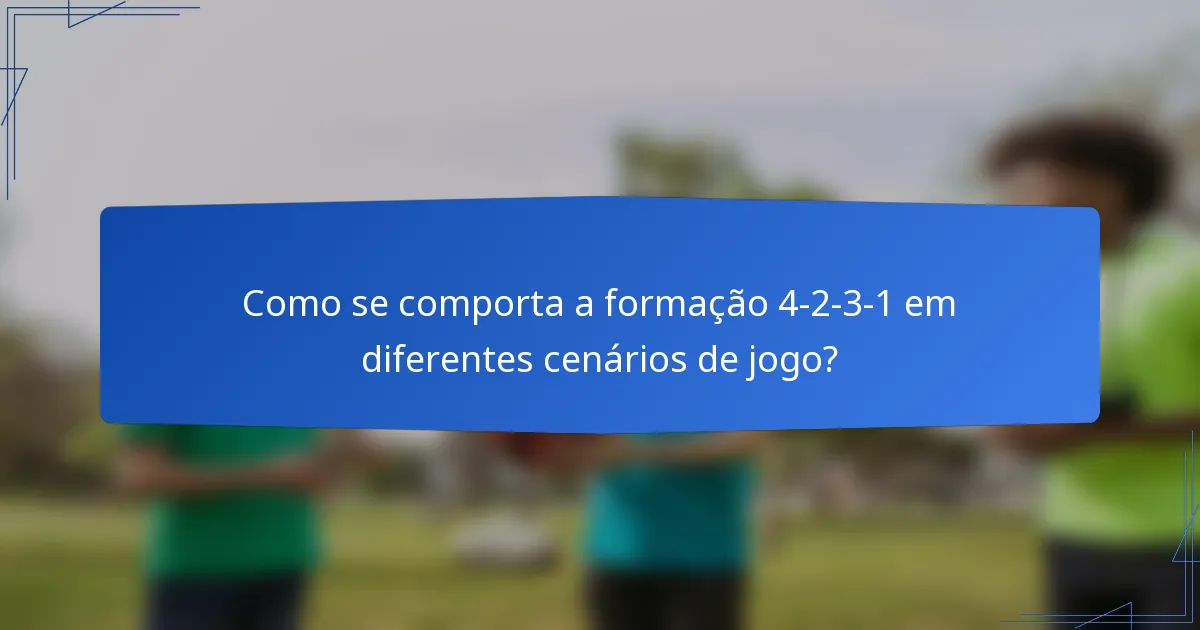 Como se comporta a formação 4-2-3-1 em diferentes cenários de jogo?