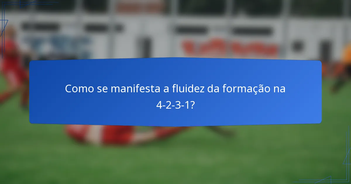 Como se manifesta a fluidez da formação na 4-2-3-1?