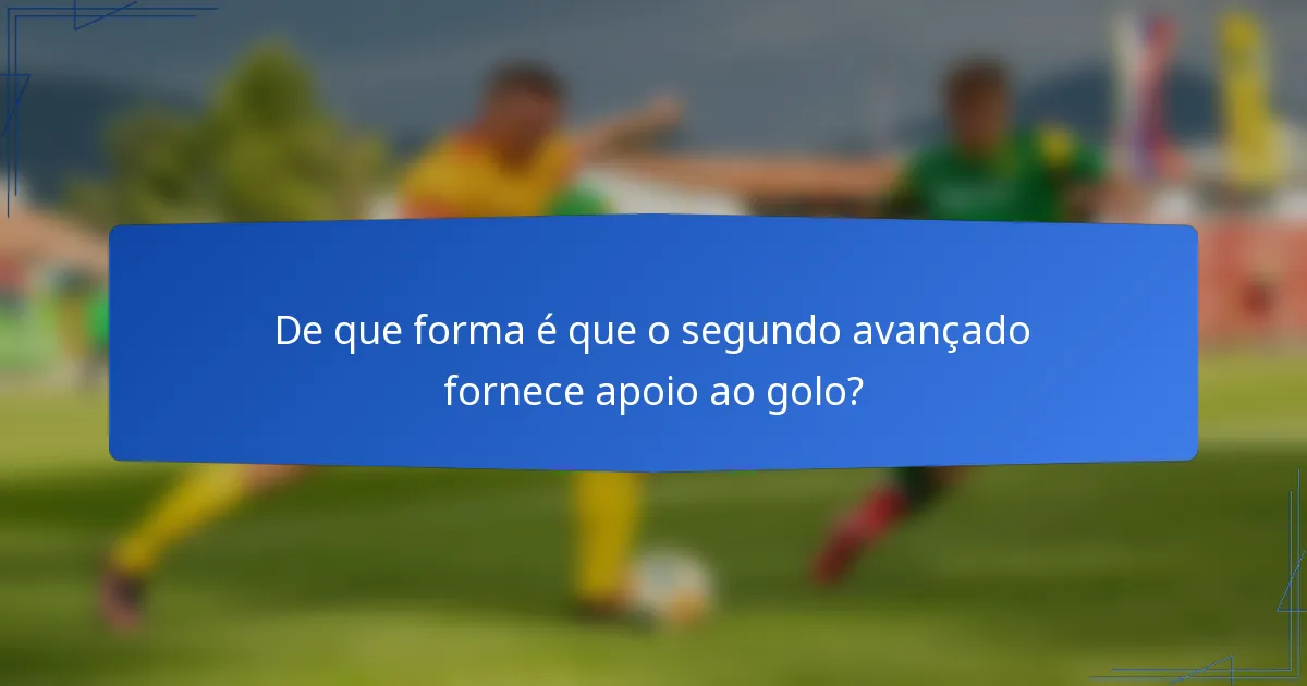 De que forma é que o segundo avançado fornece apoio ao golo?