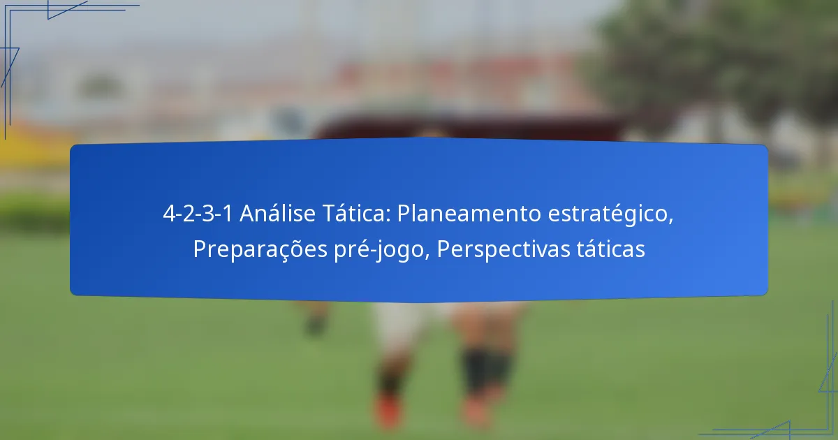 4-2-3-1 Análise Tática: Planeamento estratégico, Preparações pré-jogo, Perspectivas táticas