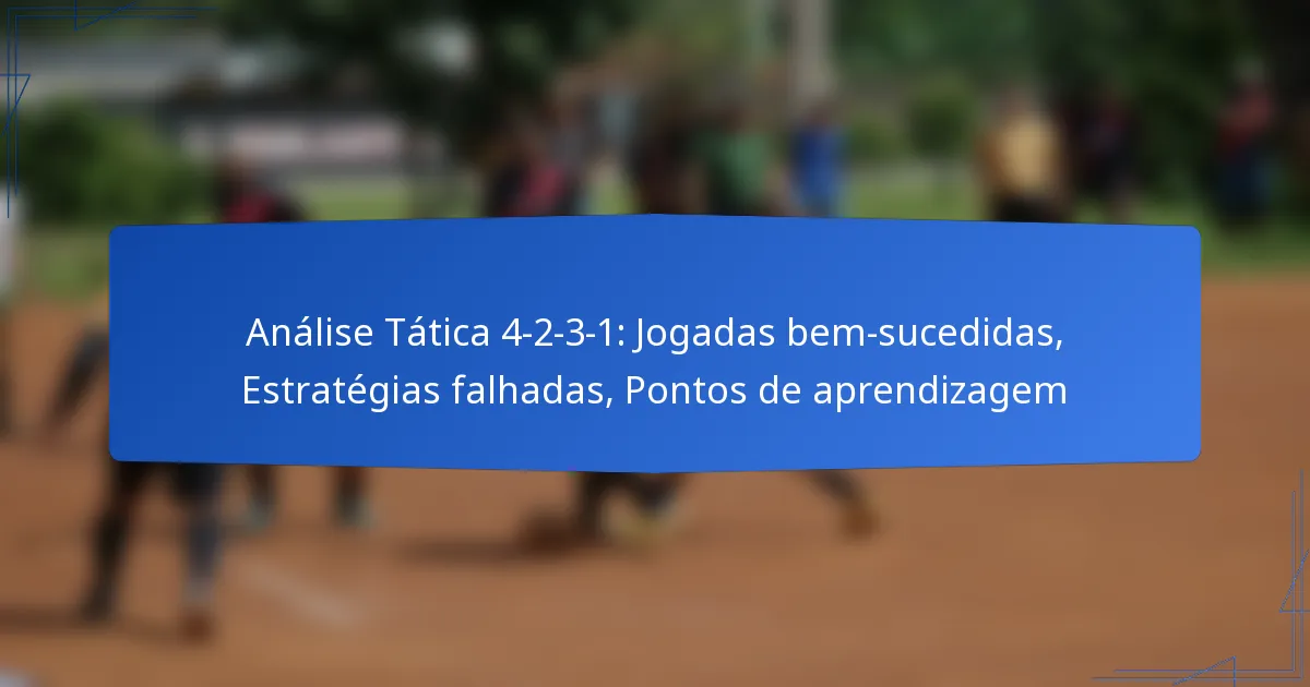 Análise Tática 4-2-3-1: Jogadas bem-sucedidas, Estratégias falhadas, Pontos de aprendizagem