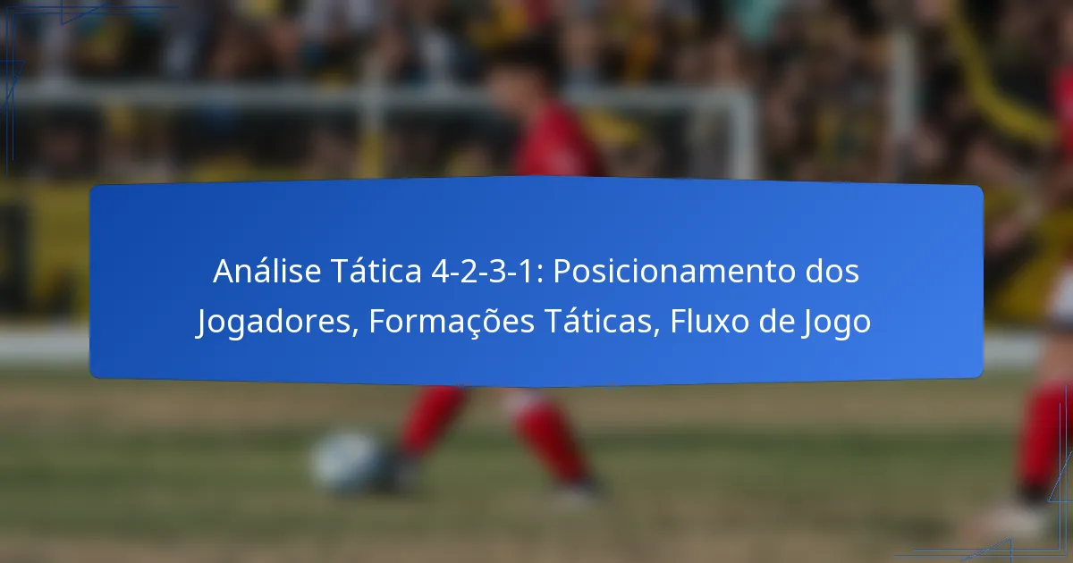 Análise Tática 4-2-3-1: Posicionamento dos Jogadores, Formações Táticas, Fluxo de Jogo