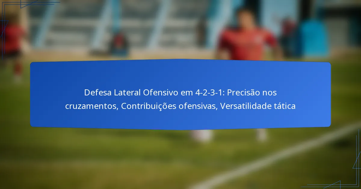 Defesa Lateral Ofensivo em 4-2-3-1: Precisão nos cruzamentos, Contribuições ofensivas, Versatilidade tática