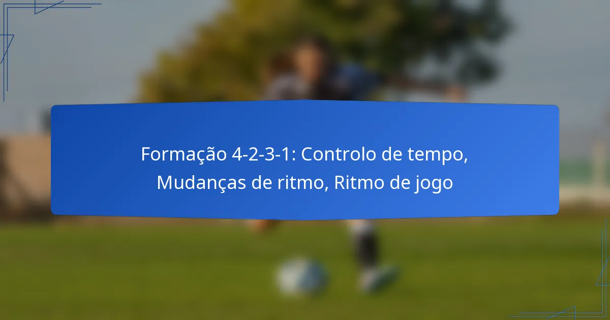 Formação 4-2-3-1: Controlo de tempo, Mudanças de ritmo, Ritmo de jogo