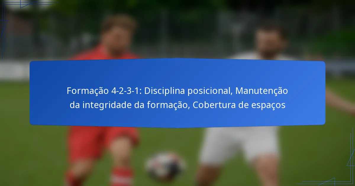 Formação 4-2-3-1: Disciplina posicional, Manutenção da integridade da formação, Cobertura de espaços