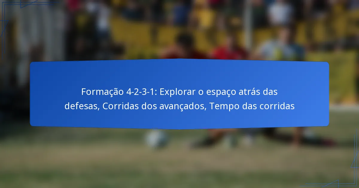 Formação 4-2-3-1: Explorar o espaço atrás das defesas, Corridas dos avançados, Tempo das corridas
