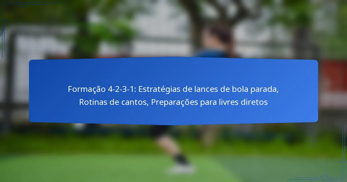 Formação 4-2-3-1: Estratégias de lances de bola parada, Rotinas de cantos, Preparações para livres diretos