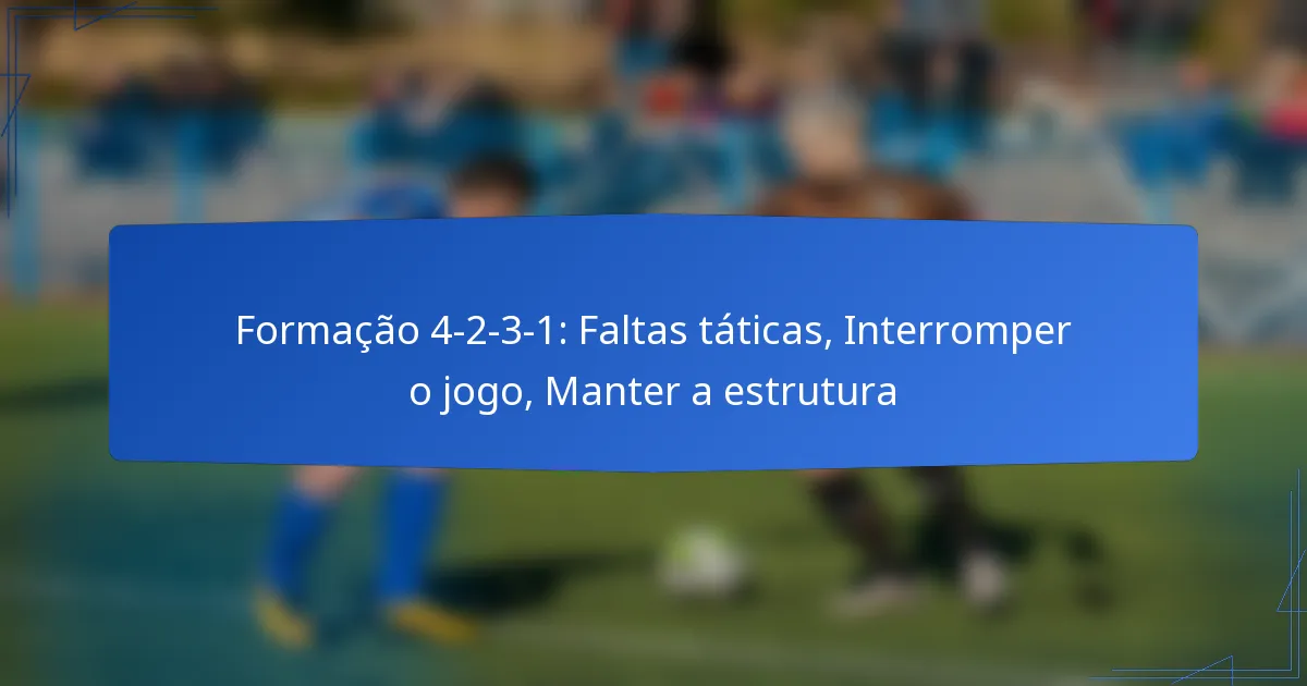Formação 4-2-3-1: Faltas táticas, Interromper o jogo, Manter a estrutura