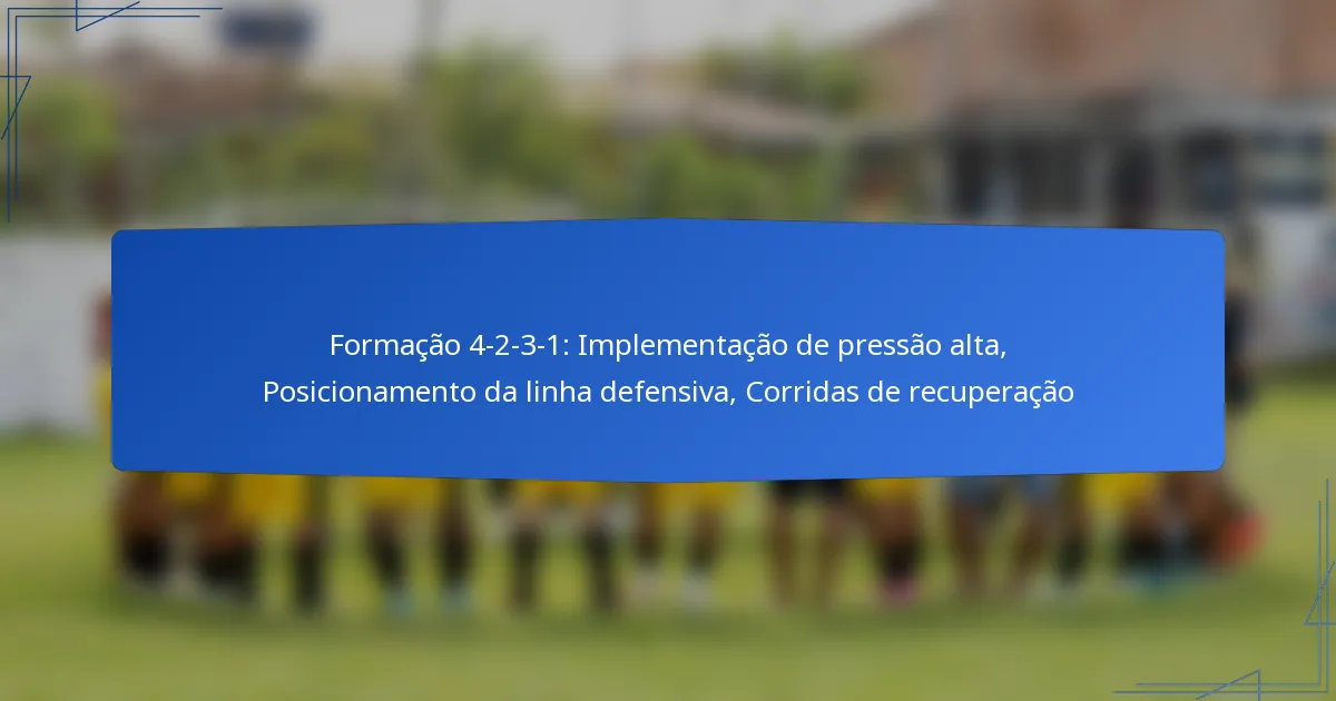 Formação 4-2-3-1: Implementação de pressão alta, Posicionamento da linha defensiva, Corridas de recuperação