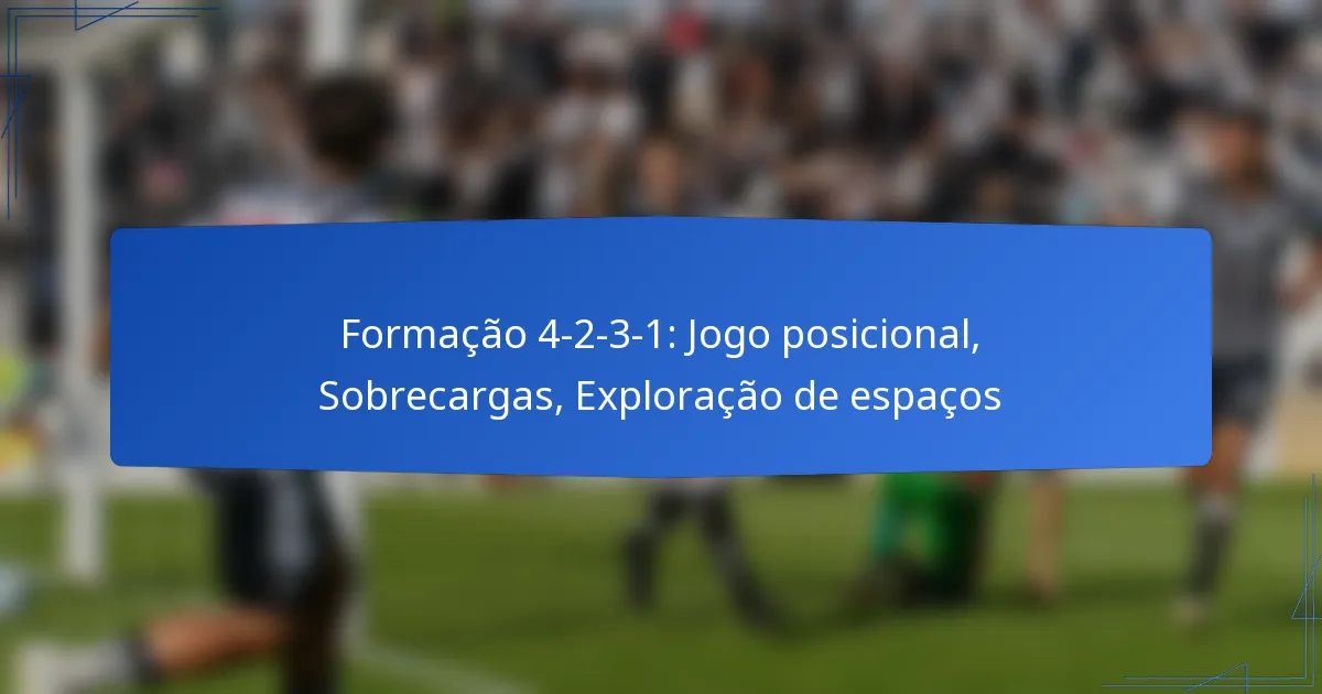 Formação 4-2-3-1: Jogo posicional, Sobrecargas, Exploração de espaços
