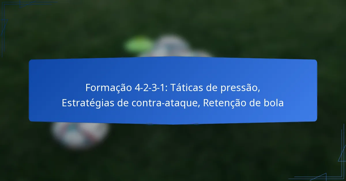 Formação 4-2-3-1: Táticas de pressão, Estratégias de contra-ataque, Retenção de bola