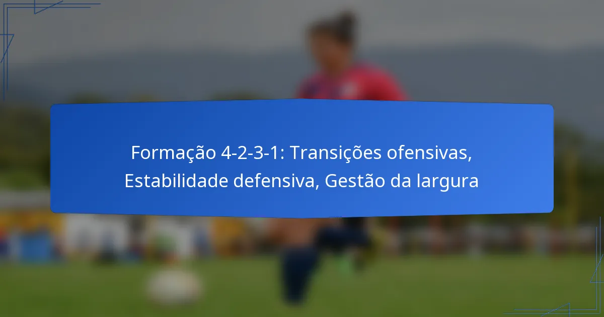 Formação 4-2-3-1: Transições ofensivas, Estabilidade defensiva, Gestão da largura