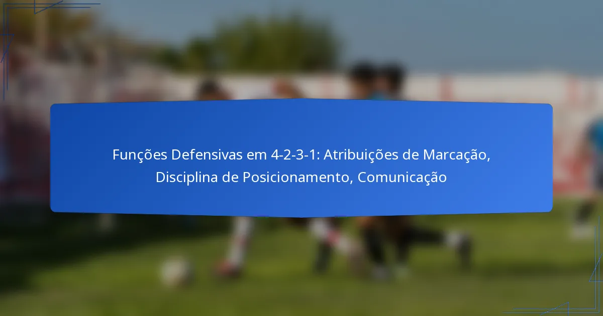 Funções Defensivas em 4-2-3-1: Atribuições de Marcação, Disciplina de Posicionamento, Comunicação