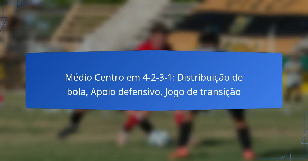 Médio Centro em 4-2-3-1: Distribuição de bola, Apoio defensivo, Jogo de transição