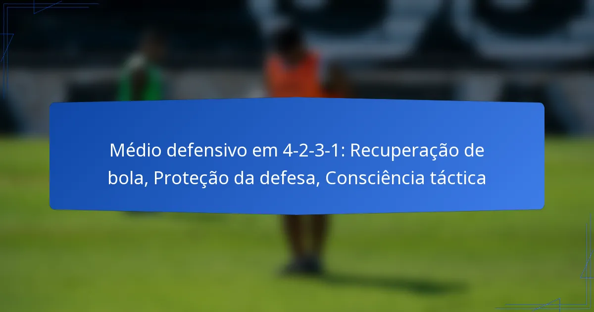 Médio defensivo em 4-2-3-1: Recuperação de bola, Proteção da defesa, Consciência táctica