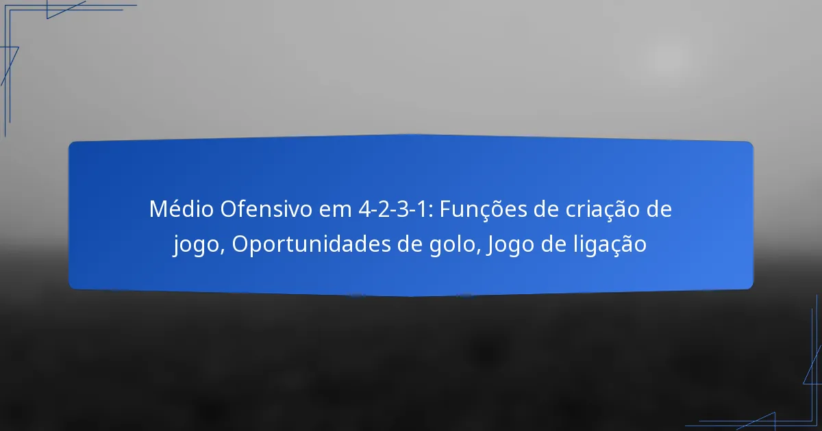 Médio Ofensivo em 4-2-3-1: Funções de criação de jogo, Oportunidades de golo, Jogo de ligação