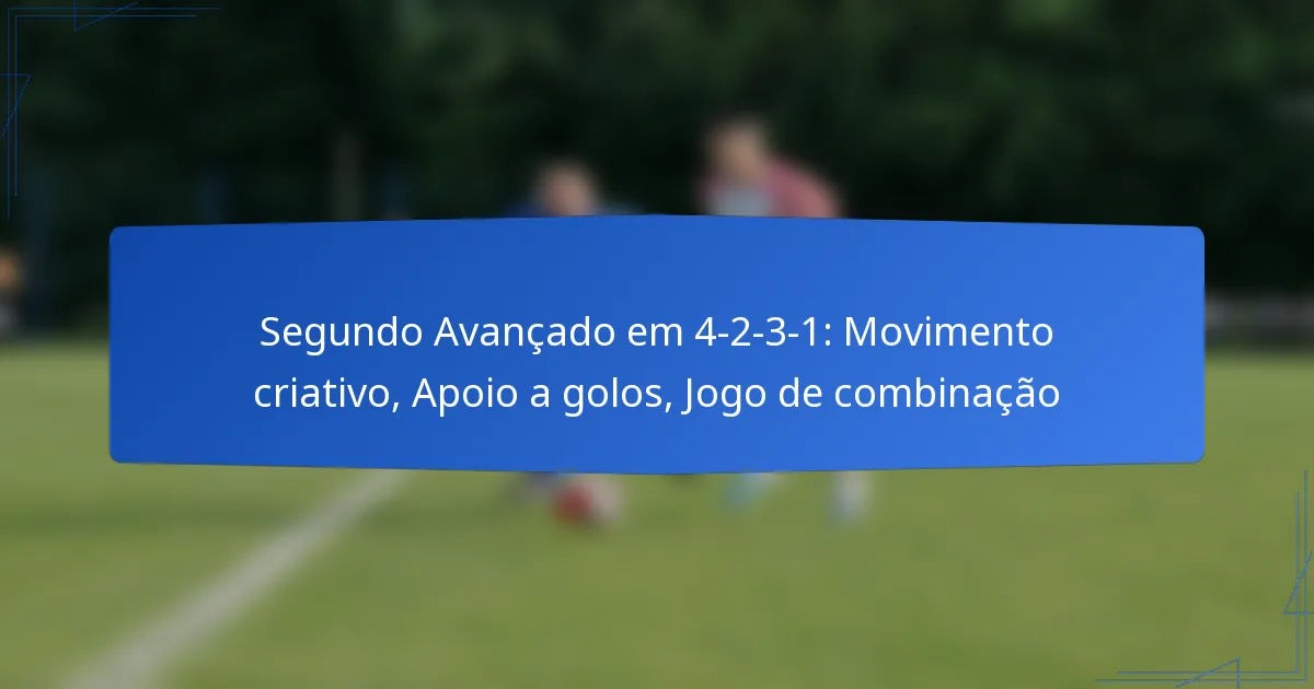 Segundo Avançado em 4-2-3-1: Movimento criativo, Apoio a golos, Jogo de combinação