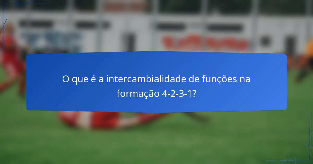 O que é a intercambialidade de funções na formação 4-2-3-1?