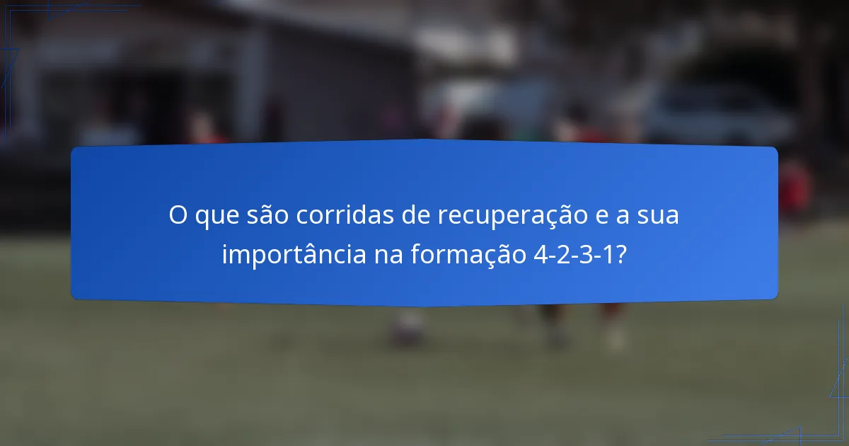 O que são corridas de recuperação e a sua importância na formação 4-2-3-1?