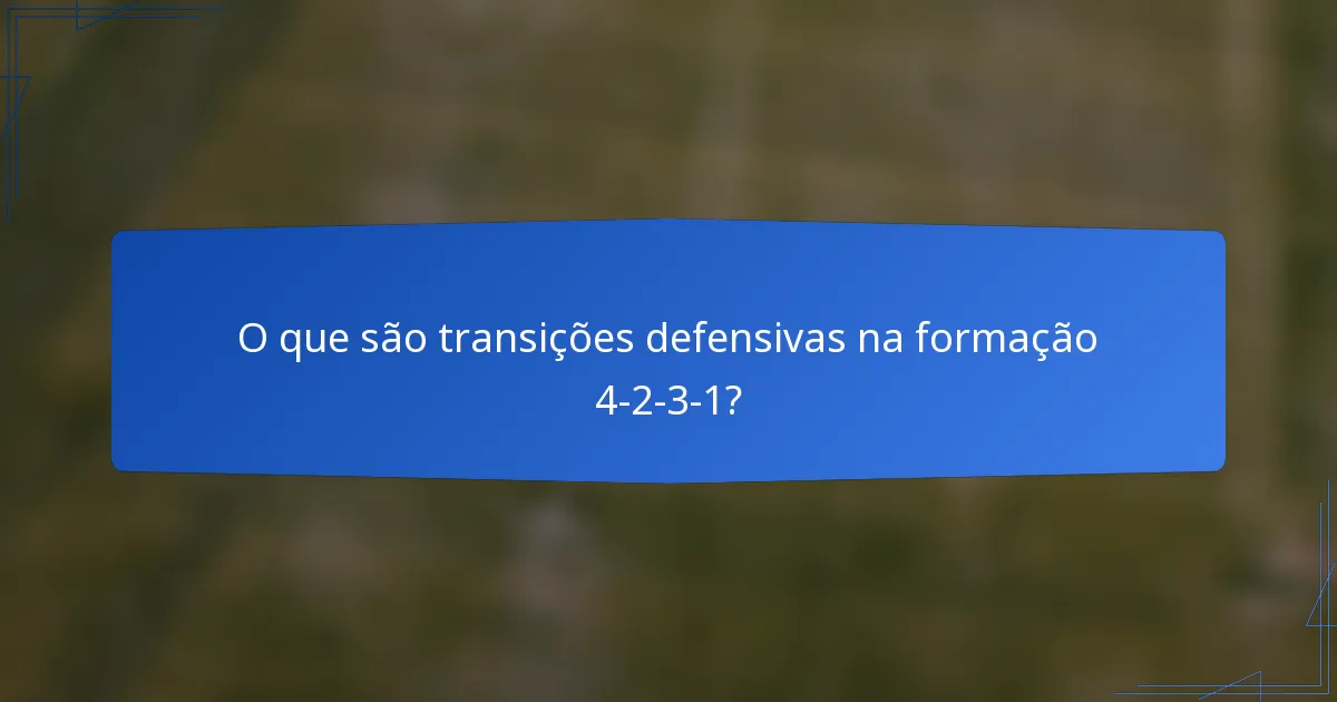 O que são transições defensivas na formação 4-2-3-1?