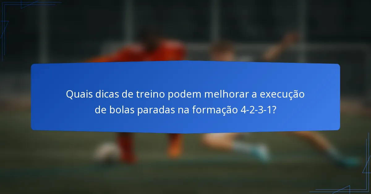 Quais dicas de treino podem melhorar a execução de bolas paradas na formação 4-2-3-1?