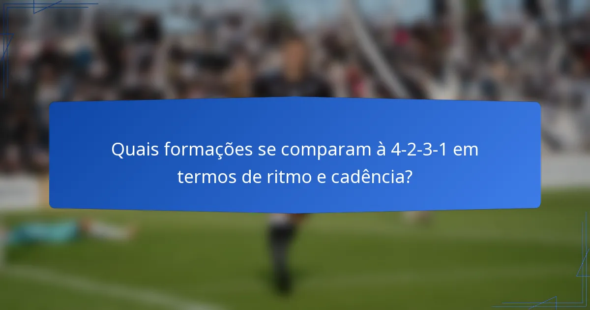 Quais formações se comparam à 4-2-3-1 em termos de ritmo e cadência?