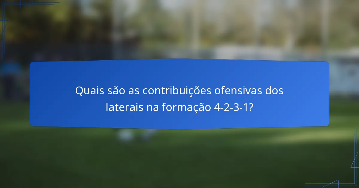 Quais são as contribuições ofensivas dos laterais na formação 4-2-3-1?