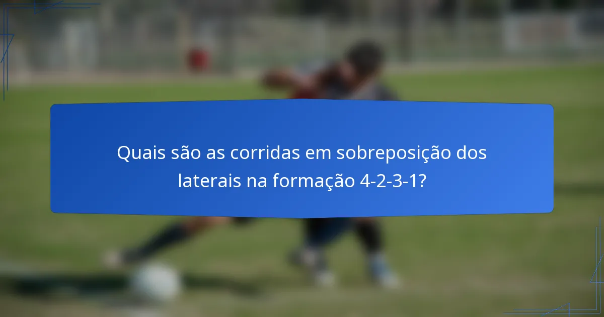 Quais são as corridas em sobreposição dos laterais na formação 4-2-3-1?