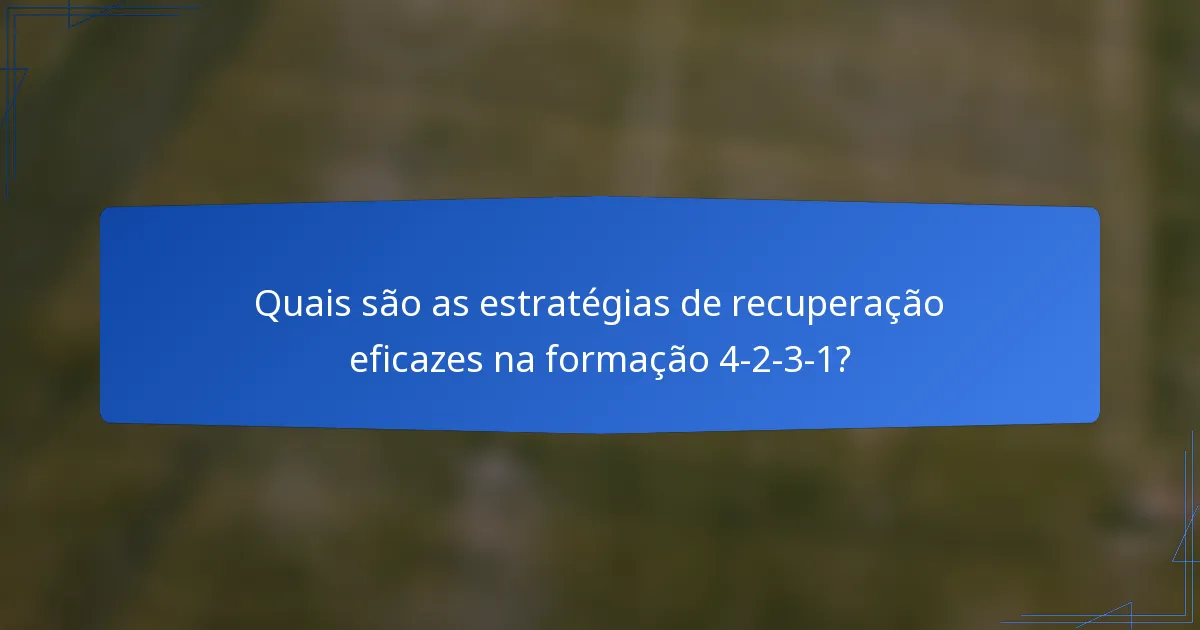 Quais são as estratégias de recuperação eficazes na formação 4-2-3-1?