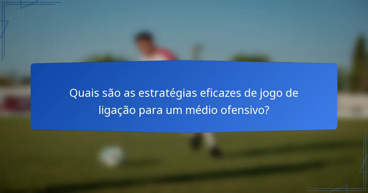 Quais são as estratégias eficazes de jogo de ligação para um médio ofensivo?